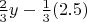 $\frac{2}{3}y-\frac{1}{3}	(2.5)$