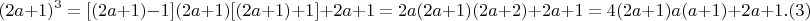 $$(2a+1)^3= [(2a+1)-1](2a+1)[(2a+1)+1] + 2a+1 = 2a(2a+1)(2a+2) + 2a+1 = 4(2a+1)a(a+1) + 2a+1.(3)$$
