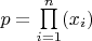 $p=\prod\limits_{i=1}^{n}(x_i)$