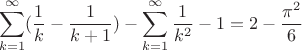 $$\sum\limits_{k=1}^{\infty}(\frac{1}{k} - \frac{1}{k+1}) - \sum\limits_{k=1}^{\infty}\frac{1}{k^2} - 1 = 2 - \frac{\pi^2}{6}$$