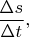 $\dfrac{\Delta s}{\Delta t},$