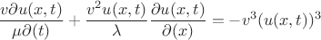$$
\frac{v \partial u(x,t)}{ \mu \partial (t)} + \frac{v^2u(x,t)}{\lambda } \frac{\partial u(x,t)}{ \partial (x)} = -v^3(u(x,t))^3
$$