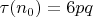$\tau(n_0)=6pq$