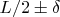 ${L/2 \pm\delta}$