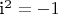 i^2 = -1