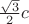 $\frac{\sqrt{3}}{2}c$