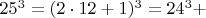 $  25^3 =  (2\cdot 12+1)^3  =  24^3 +    $