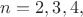 $n=2, 3, 4,$