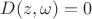 $D(z,\omega)=0$