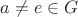 $a \ne e \in G$