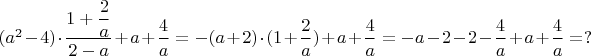 $(a^2-4)\cdot\dfrac{1+\dfrac2a}{2-a}+a+\dfrac4a=-(a+2)\cdot(1+\dfrac2a)+a+\dfrac4a=-a-2-2-\dfrac4a+a+\dfrac4a=?$