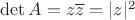 $\det A = z\overline z = |z|^2$