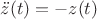$\ddot{z}(t)=-z(t)$