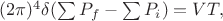$(2\pi)^4\delta(\sum P_f-\sum P_i)=VT,$