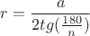 $r=\dfrac{a}{2tg(\frac{180}{n})}$