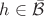 $h\in\bar{\mathcal B}$
