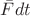 $\bar{F}dt$