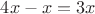 $4x - x = 3x$