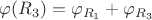 $\varphi (R_3) = \varphi_{R_1} + \varphi_{R_3}$ $\varphi (R_3) = \varphi_{R_1} + \varphi_{R_3}$