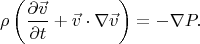 $$\rho\left(\frac{\partial\vec{v}}{\partial t}+\vec{v}\cdot\nabla\vec{v}\right)=-\nabla P.$$