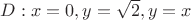 $D: x=0, y=\sqrt{2}, y=x$