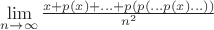 $\lim\limits_{n \to \infty} \frac{x + p(x) + ... + p(p(... p(x) ...))}{n^2}$ $\lim\limits_{n \to \infty} \frac{x + p(x) + ... + p(p(... p(x) ...))}{n^2}$