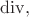 $\mathrm{div},$