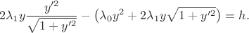 $$2\lambda_1y\frac{y'^2}{\sqrt{1+y'^2}}-\big(\lambda_0 y^2+2\lambda_1y\sqrt{1+y'^2}\big)=h.$$