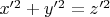 $x'^2 + y'^2 = z'^2$