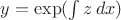 $y= \exp (\int z\,dx)$