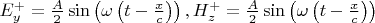 $E^+_y=\frac A2\sin\left(\omega\left(t-\frac xc\right)\right),H^+_z=\frac A2\sin\left(\omega\left(t-\frac xc\right)\right)$