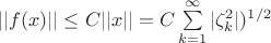 $||f(x)||\leq C||x||=C\sum\limits_{k=1}^{\infty}|\zeta_k^2|)^{1/2}$