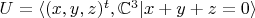 $U = \langle (x,y,z)^t, \mathbb C^3  | x+y+z = 0 \rangle $
