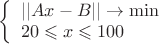 $\left\{\begin{array}{l}||Ax-B||\to\min\\20\leqslant x \leqslant 100\end{array}\right.$