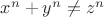 $ x^{n}+y^{n} \neq z^{n} $ $ x^{n}+y^{n} \neq z^{n} $