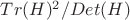 $Tr(H)^2/Det(H)$