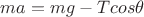$ma=mg - Tcos\theta$