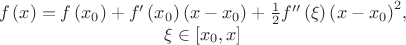 $$\begin{matrix}
  f\left( x \right)=f\left( {{x}_{0}} \right)+{f}'\left( {{x}_{0}} \right)\left( x-{{x}_{0}} \right)+\frac{1}{2}{f}''\left( \xi  \right){{\left( x-{{x}_{0}} \right)}^{2}}, \\ 
  \xi \in \left[ {{x}_{0}},x \right] \\ 
\end{matrix}$$
