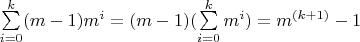 $\sum\limits_{i=0}^{k}(m-1)m^i = (m-1)(\sum\limits_{i=0}^{k}m^i ) = m^{(k+1)}-1$