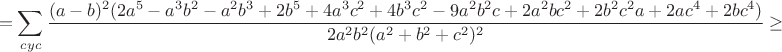 $$=\sum_{cyc}\frac{(a-b)^2(2a^5-a^3b^2-a^2b^3+2b^5+4a^3c^2+4b^3c^2-9a^2b^2c+2a^2bc^2+2b^2c^2a+2ac^4+2bc^4)}{2a^2b^2(a^2+b^2+c^2)^2}\ge$$