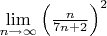 $\lim\limits_{n \to \infty} \left ( \frac{n}{7n + 2} \right )^2$