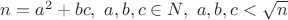 $n=a^2+bc, \ a,b,c\in N, \ a,b,c<\sqrt n$