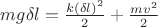 $ mg\delta{l}=\frac{k({\delta{l}})^2}{2}+\frac{mv^2}{2}$