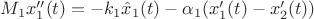 $M_1 x_1''(t) = -k_1 \hat{x}_1(t) - \alpha_1 (x_1'(t) - x_2'(t))$