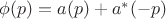 $\phi(p)=a(p)+a^*(-p)$