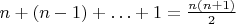 $n+(n-1)+\ldots+1=\frac{n(n+1)}{2}$
