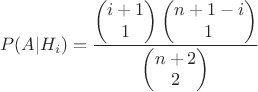 \[P(A|{{H}_{i}})=\frac{\left( \begin{matrix}
  i+1 \\ 
  1 \\ 
\end{matrix} \right)\left( \begin{matrix}
  n+1-i \\ 
  1 \\ 
\end{matrix} \right)}{\left( \begin{matrix}
  n+2 \\ 
  2 \\ 
\end{matrix} \right)}\]
	$