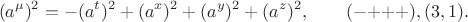 $$(a^\mu)^2=-(a^t)^2+(a^x)^2+(a^y)^2+(a^z)^2,\qquad({-}{+}{+}{+}), (3,1).$$