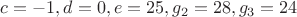 $c=-1, d=0, e=25, g_2=28,g_3=24$ $c=-1, d=0, e=25, g_2=28,g_3=24$