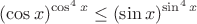 $$(\cos x)^{\cos^4x} \leq (\sin x)^{\sin^4x}$$